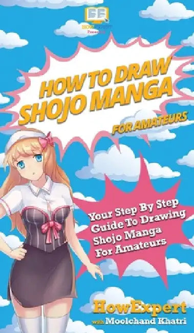 How To Draw Shojo Manga For Amateurs: Your Step By Step Guide To Drawing Shojo Manga For Amateurs by Howexpert