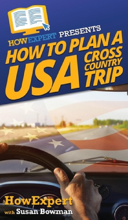 How to Plan a USA Cross Country Trip by Howexpert, Susan Bowman