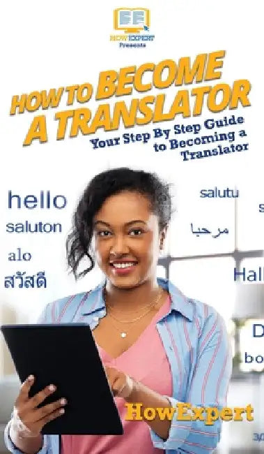 How To Become a Translator: Your Step By Step Guide To Becoming a Translator by Howexpert
