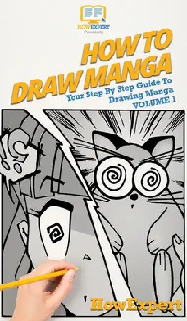 How To Draw Manga Volume 1: Your Step By Step Guide To Drawing Manga by Howexpert