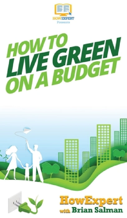 How To Live Green On a Budget by Howexpert, Brian Salman
