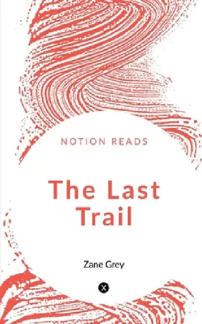The Last Trail by Zane Grey