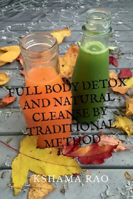 Full Body Detox and Natural Cleanse by Traditional Method by Charles Garvice