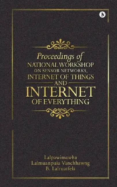 Proceedings of National Workshop on Sensor Networks, Internet of Things and Internet of Everything by Lalpawimawha