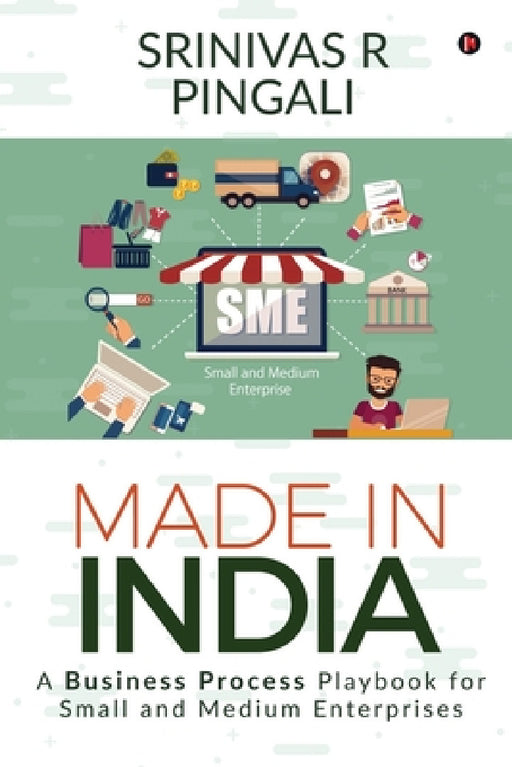 Made In India: A Business Process Playbook for Small and Medium Enterprises by Srinivas R. Pingali