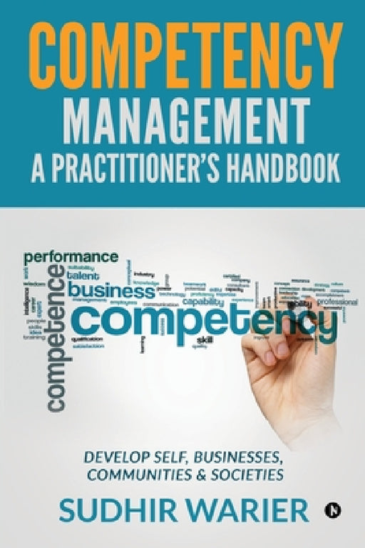 Competency Management - A Practitioner's Handbook: Develop Self, Businesses, Communities & Societies by Sudhir Warier