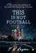 This is not Football: A funny diary from the sidelines of the 2018 FIFA World Cup in Russia by T. N. Raghu