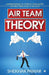 Air Team Theory: Understanding 10 Types of Team Mates and Best Practices to Succeed by Shekhar Pawar