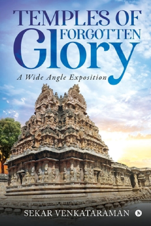 Temples of Forgotten Glory: A Wide Angle Exposition by Sekar Venkataraman