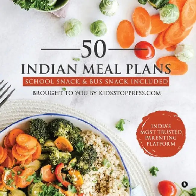 50 Indian Meal Plans: School Snack & Bus Snack Included by Kidsstoppress Media Pvt Ltd
