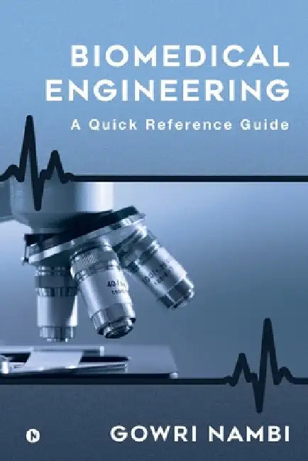 Biomedical Engineering: A Quick Reference Guide by Gowri Nambi
