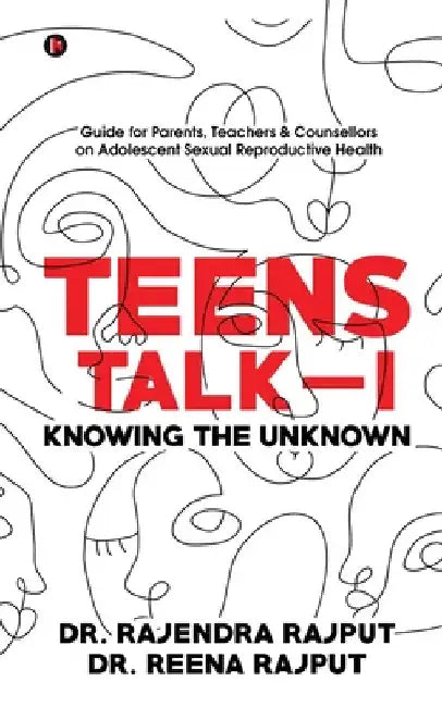 Teens Talk - I: Knowing the Unknown by Dr Rajendra Rajput