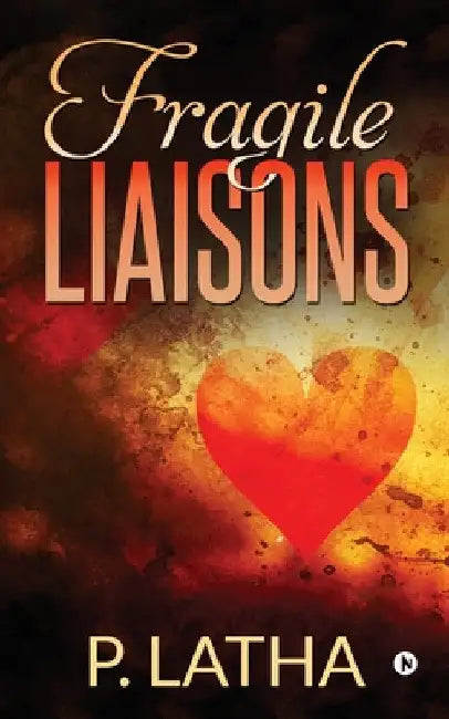 Fragile Liaisons by P. Latha