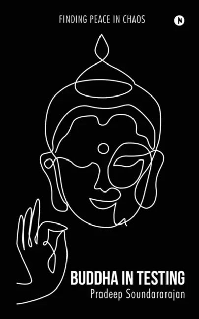 Buddha In Testing: Finding Peace In Chaos by Pradeep Soundararajan