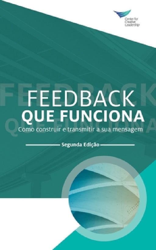 Feedback That Works: How to Build and Deliver Your Message, Second Edition (Portuguese) by Center for Creative Leadership