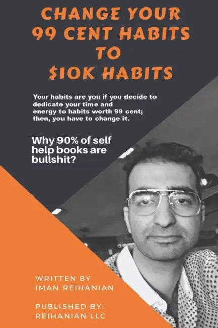 Change Your 99 Cent Habits to $10k Habits by Iman Reihanian