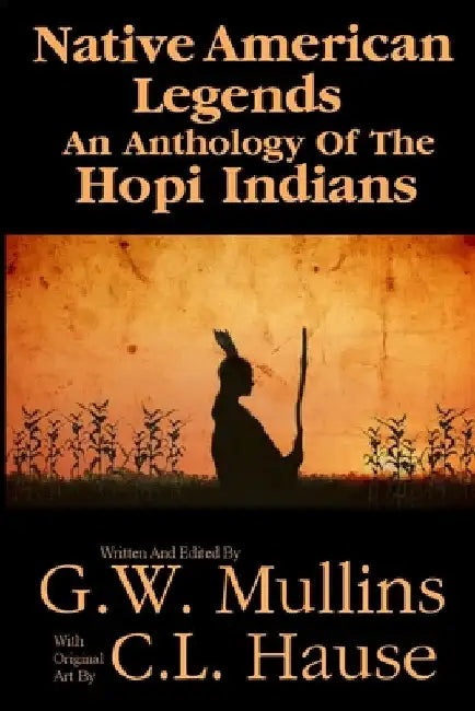 Native American Legends An Anthology Of The Hopi Indians by G. W. Mullins