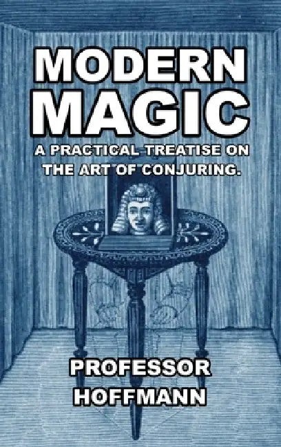Modern Magic: A Practical Treatise on the Art of Conjuring by Hoffman