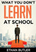 What You Don't Learn At School: Make informed decisions by Ethan Butler
