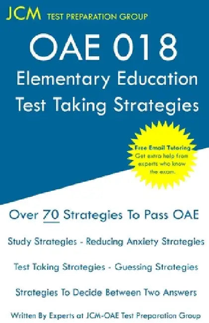 OAE 018 Elementary Education - Test Taking Strategies: OAE 018 Elementary Education Exam - Free Online Tutoring - New 2020 Edition - The latest strate by Jcm-Oae Test Preparation Group