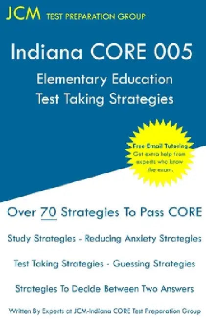 Indiana CORE Elementary Education - Test Taking Strategies: Indiana CORE 005 Developmental (Pedagogy) Area Assessments - Free Online Tutoring by Jcm-Indiana Core Test Preparation Group