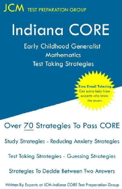 Indiana CORE Early Childhood Generalist Mathematics - Test Taking Strategies: Indiana CORE 015 - Free Online Tutoring by Jcm-Indiana Core Test Preparation Group