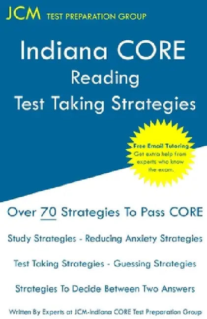 Indiana CORE Reading - Test Taking Strategies: Indiana CORE 038 Exam - Free Online Tutoring by Jcm-Indiana Core Test Preparation Group