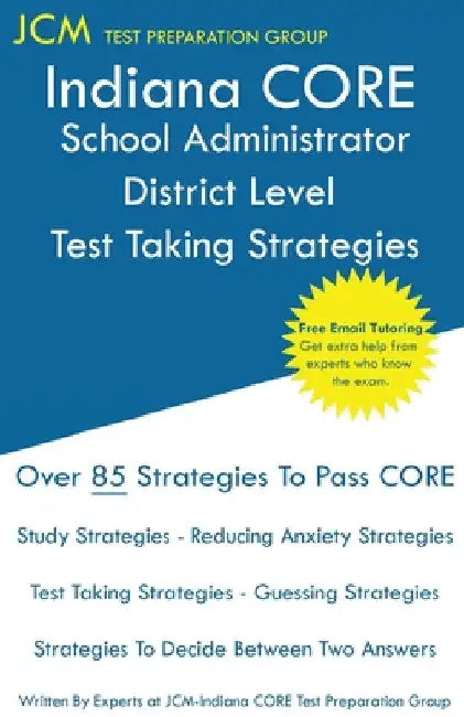 Indiana CORE School Administrator District Level - Test Taking Strategies: Indiana CORE 040 Exam - Free Online Tutoring by Jcm-Indiana Core Test Preparation Group