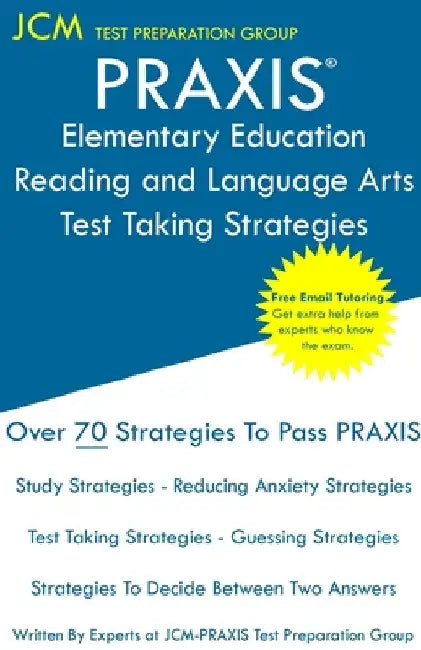 PRAXIS Elementary Education Reading and Language - Test Taking Strategies: PRAXIS 5002 - Free Online Tutoring - New 2020 Edition - The latest strategi by Jcm-Praxis Test Preparation Group