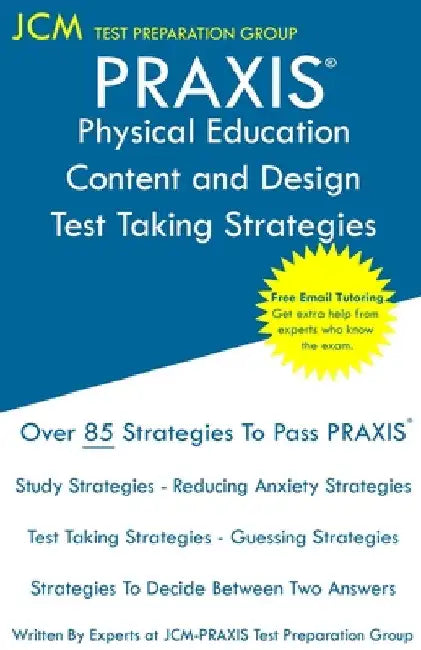PRAXIS Physical Education Content and Design: PRAXIS 5095 - Free Online Tutoring - New 2020 Edition - The latest strategies to pass your exam. by Jcm-Praxis Test Preparation Group