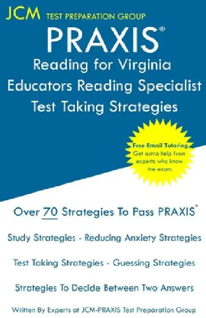 PRAXIS Reading for Virginia Educators Reading Specialist - Test Taking Strategies: PRAXIS 5304 - Free Online Tutoring - New 2020 Edition - The latest by Jcm-Praxis Test Preparation Group