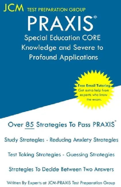 PRAXIS Special Education CORE Knowledge and Severe to Profound Applications - Test Taking Strategies: PRAXIS 5545 - Free Online Tutoring - New 2020 Ed by Jcm-Praxis Test Preparation Group