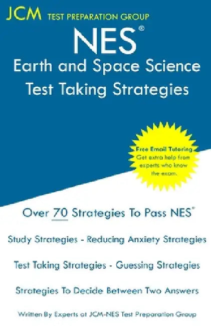 NES Earth and Space Science - Test Taking Strategies: NES 307 Exam - Free Online Tutoring - New 2020 Edition - The latest strategies to pass your exam by Jcm-Nes Test Preparation Group