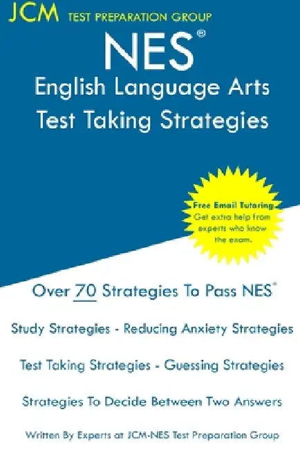 NES English Language Arts - Test Taking Strategies: NES 301 Exam - Free Online Tutoring - New 2020 Edition - The latest strategies to pass your exam. by Jcm-Nes Test Preparation Group