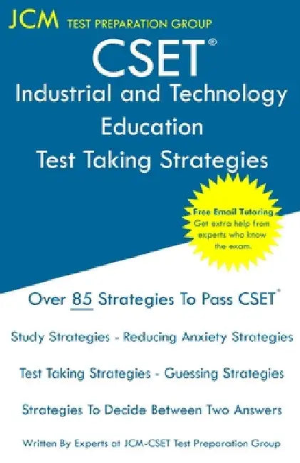 CSET Industrial and Technology Education - Test Taking Strategies: CSET 184 and CSET 185 - Free Online Tutoring - New 2020 Edition - The latest strate by Jcm-Cset Test Preparation Group