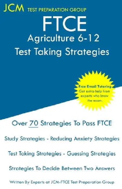 FTCE Agriculture 6-12 - Test Taking Strategies: FTCE 054 Exam - Free Online Tutoring - New 2020 Edition - The latest strategies to pass your exam. by Jcm-Ftce Test Preparation Group
