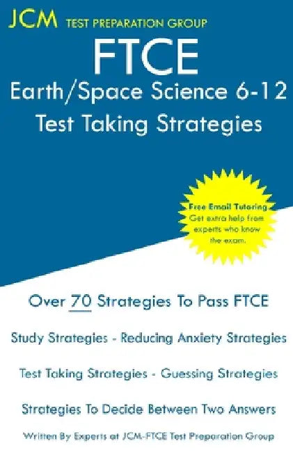 FTCE Earth/Space Science 6-12 - Test Taking Strategies: FTCE 008 Exam - Free Online Tutoring - New 2020 Edition - The latest strategies to pass your e by Jcm-Ftce Test Preparation Group