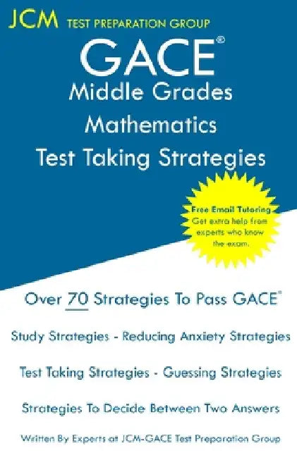 GACE Middle Grades Mathematics - Test Taking Strategies: GACE 013 Exam - Free Online Tutoring - New 2020 Edition - The latest strategies to pass your by Jcm-Gace Test Preparation Group