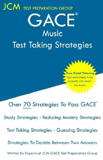 GACE Music - Test Taking Strategies: GACE 011 Exam - GACE 012 Exam - Free Online Tutoring - New 2020 Edition - The latest strategies to pass your exam by Jcm-Gace Test Preparation Group