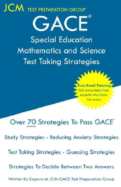 GACE Special Education Mathematics and Science - Test Taking Strategies: GACE 088 Exam - Free Online Tutoring - New 2020 Edition - The latest strategi by Jcm-Gace Test Preparation Group