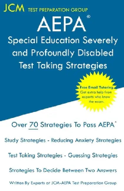 AEPA Special Education Severely and Profoundly Disabled - Test Taking Strategies: AEPA AZ030 Exam - Free Online Tutoring - New 2020 Edition - The late by Jcm-Aepa Test Preparation Group