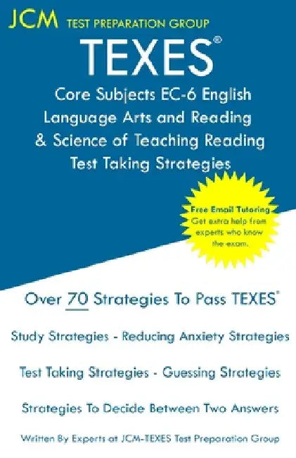 TEXES Core Subjects EC-6 English Language Arts and Reading & Science of Teaching Reading - Test Taking Strategies: TEXES 801 Exam - Free Online Tutori by Jcm-Texes Test Preparation Group