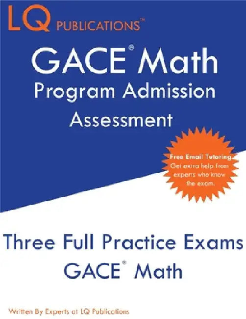 GACE Math Program Admission Assessment: GACE - Free Online Tutoring - New 2020 Edition - The most updated practice exam questions. by Lq Publications
