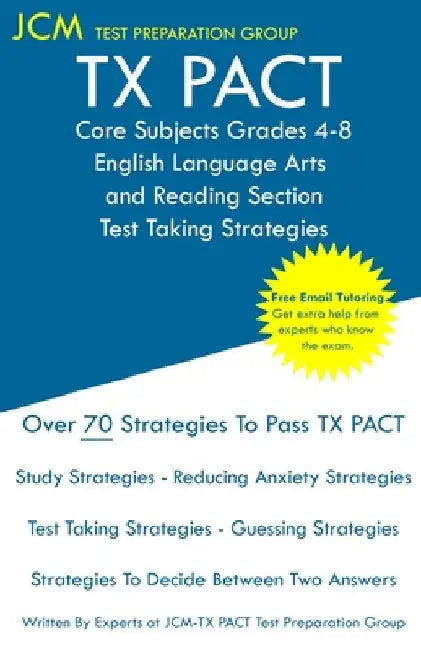 TX PACT Core Subjects Grades 4-8 English Language Arts and Reading Section - Test Taking Strategies by Jcm-Tx Pact Test Preparation Group