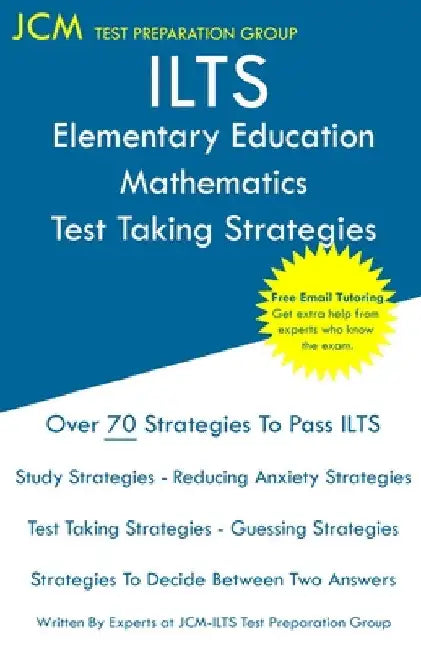 ILTS Elementary Education Mathematics - Test Taking Strategies by Jcm-Ilts Test Preparation Group