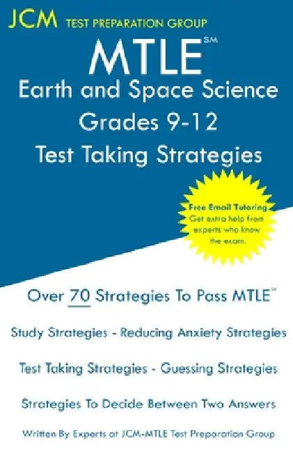 MTLE Earth and Space Science Grades 9-12 - Test Taking Strategies by Jcm-Mtle Test Preparation Group