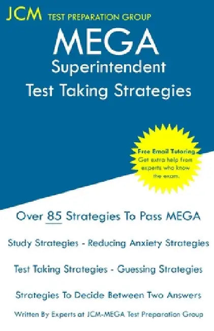MEGA Superintendent - Test Taking Strategies: MEGA 059 Exam - Free Online Tutoring - New 2020 Edition - The latest strategies to pass your exam. by Jcm-Mega Test Preparation Group