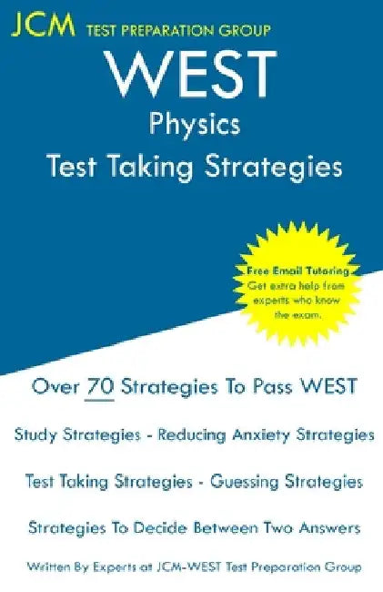 WEST Physics - Test Taking Strategies: WEST 308 Exam - Free Online Tutoring - New 2020 Edition - The latest strategies to pass your exam. by Jcm-West Test Preparation Group
