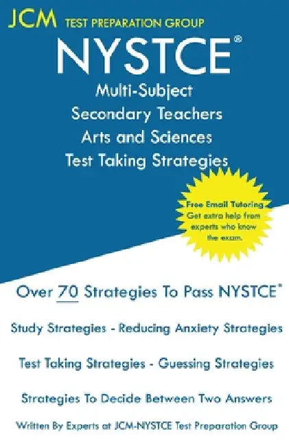 NYSTCE Multi-Subject Secondary Arts and Sciences - Test Taking Strategies: NYSTCE Exam - Free Online Tutoring - New 2020 Edition - The latest strategi by Jcm-Nystce Test Preparation Group