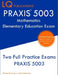 PRAXIS 5003 Mathematics Elementary Education Exam: Two Full Practice Exams PRAXIS 5003 by Lq Publications
